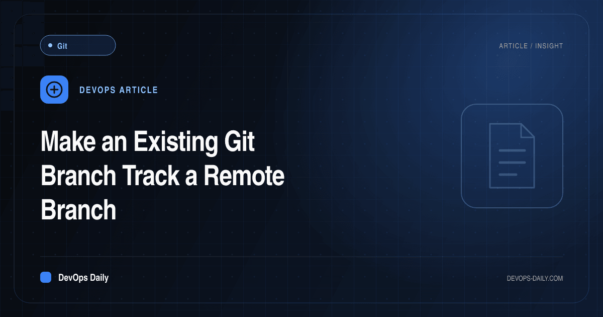 Make an Existing Git Branch Track a Remote Branch